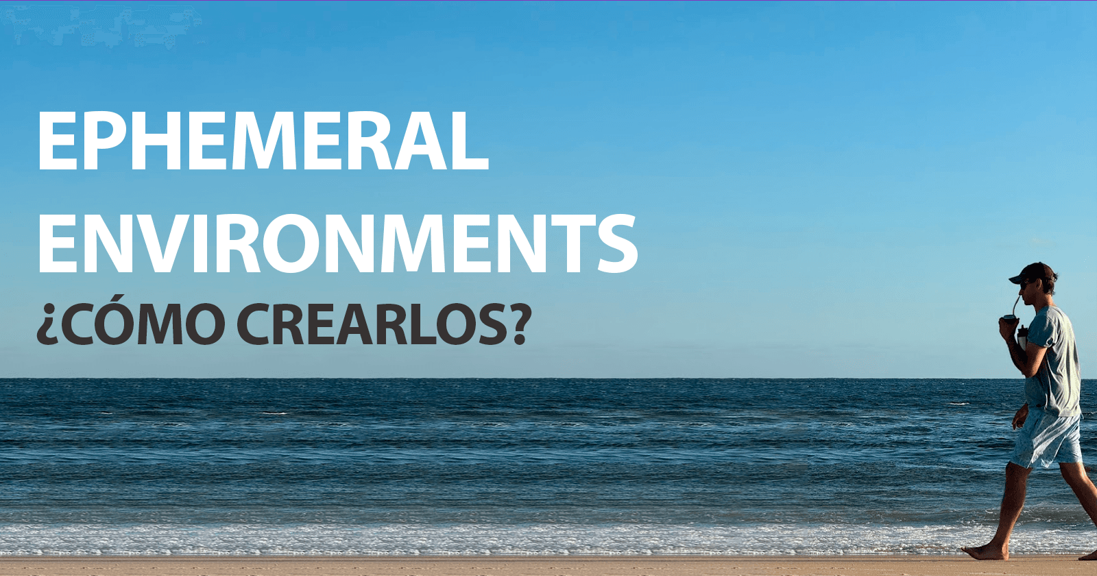 Ephemeral environments ¿Cómo crearlos?